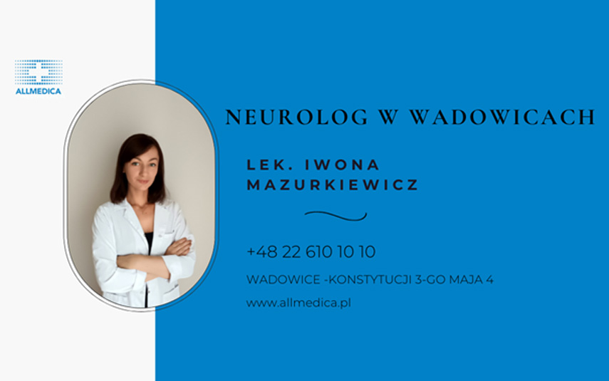 Nowy specjalista neurolog zaprasza na konsultacje do Allmedica w Wadowicach 